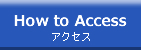 How to Access アクセス